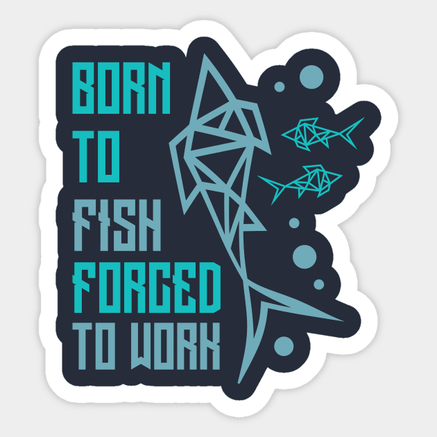 Born To Fish Forced To Work Sticker by anilofex